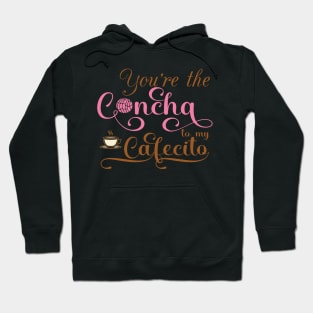 You´re the concha to my cafecito Hoodie